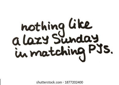 Nothing Like A Lazy Sunday In Matching PJs! Handwritten Message On A White Background.