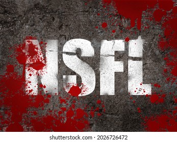 A NSFL sign with blood splatters and a concrete background. Acronym for Not safe for life. A warning for a highly disturbing video or image.