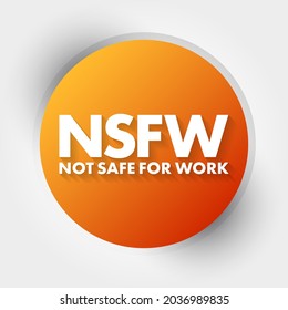 NSFW Not Safe For Work - Internet slang used to mark links to content the viewer may not wish to be seen looking at in a public, acronym text concept background