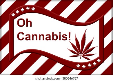 Oh Cannabis Marijuana in Canada,  A red and white like Canadian flag but the maple leave replaced by the marijuana leaf with text Oh Cannabis