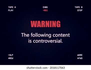 An old retro vintage VHS tape, recreated from scratch with noise and distortion, with a warning text: the following content is controversial.
