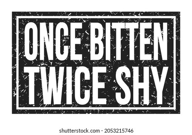 ONCE BITTEN TWICE SHY, Words Written On Black Rectangle Stamp Sign