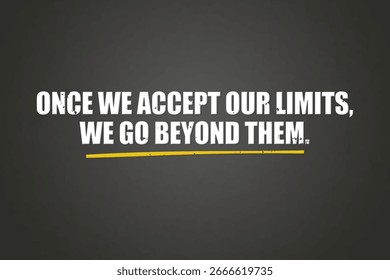 Once we accept our limits, we go beyond them. A blackboard with white text. Illustration with grunge text style.