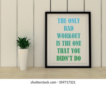 The only bad workout is the one you didn't do quotation. Sport, Workout Motivation. - Powered by Shutterstock