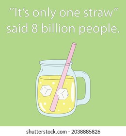 ‘’It’s Only One Straw’’
Said 8 Billion People - Illustration