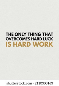 The Only Thing That Overcomes Hard Luck Is Hard Work. Monday Motivation Quote