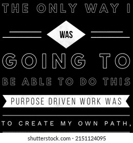 The Only Way I Was Going To Be Do This Purpose Driven Work Was To Create My Own Path.