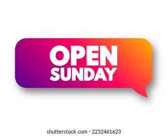 OPEN SUNDAY text message bubble concept for presentations and reports