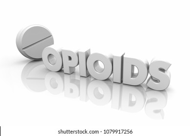 Opioids Pill Illegal Drugs Addiction Word 3d Illustration