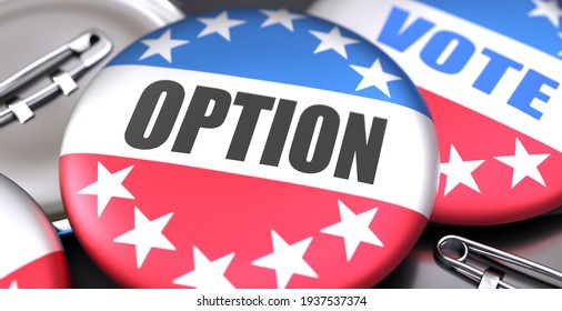 Option and elections in the USA, pictured as pin-back buttons with American flag colors, words Option and vote, to symbolize that t can be a part of election or can influence voting, 3d illustration