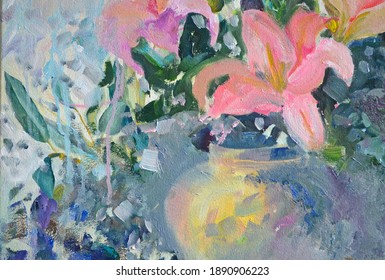 Original Oil Painting. Drawn Flowers. Abstract Motives. Beautiful Still Life. Various Painting Techniques Are Visible On The Canvas. Pink Lilies