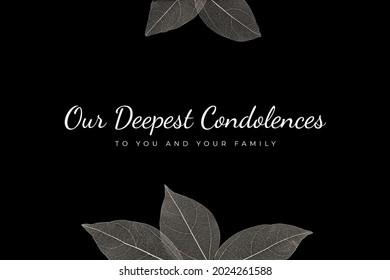 Our Deepest Condolences to you and your family. A sympathetic condolence card design for someone mourning the death. Black and white condolence card with letters and leaves on the black background.