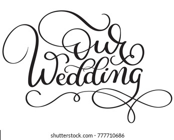 Our Wedding Words On White Background. Hand Drawn Calligraphy Lettering  Illustration 