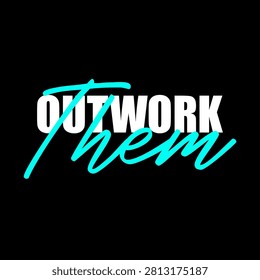 OUTWORK THEM text on black background