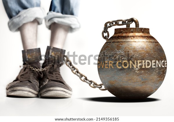 Over
confidence can be a big weight and a burden with negative influence
- Over confidence role and impact symbolized by a heavy prisoner's
weight attached to a person, 3d
illustration