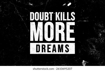 Overcoming doubt in pursuit of dreams motivational graphic digital art black and white inspirational message