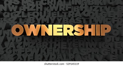 Ownership - Gold text on black background - 3D rendered royalty free stock picture. This image can be used for an online website banner ad or a print postcard.