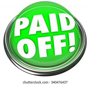 Paid Off Words On A Green 3d Button Or Light To Illustrate Your Final, Last Or Completed Payment On A Loan Or Mortgage