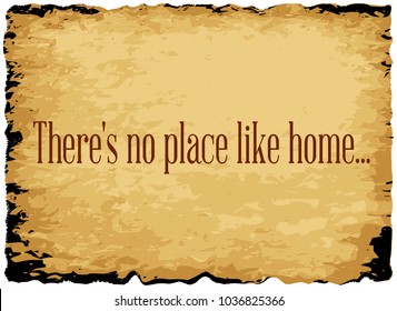 A parchment background of browns shades and black over a white background with the text There's no place like home