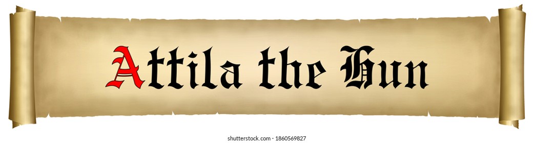 Parchment With Text Attila The Hun On White Background 