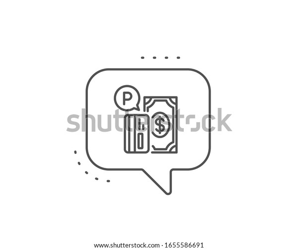 Parking payment line icon. Chat bubble design. Paid\
car park sign. Transport place symbol. Outline concept. Thin line\
parking payment\
icon.