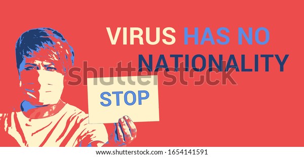 Pasteurized poster calling to stop xenophobia.\
Coronavirus has no nationality. Local residents protest against\
arrival Asian people\
concept