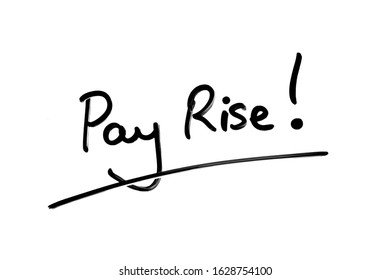 Pay Rise! Handwritten On A White Background.