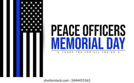 Peace Officers Memorial Day is celebrated on May 15. Thank you for all you do. Tribute to the local, state, and federal officers who have died or disabled, in the line of duty - Powered by Shutterstock