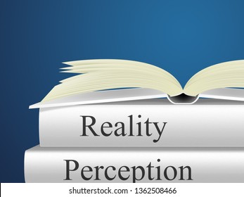 Perception Vs Reality Books Compares Thought Or Imagination With Realism. Looks At Insight And Feeling - 3d Illustration