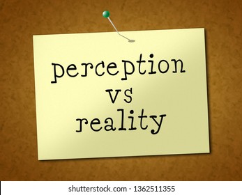 Perception Vs Reality Note Compares Thought Or Imagination With Realism. Looks At Insight And Feeling - 3d Illustration