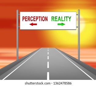 Perception Vs Reality Sign Compares Thought Or Imagination With Realism. Looks At Insight And Feeling - 3d Illustration