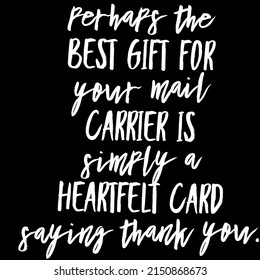 Perhaps The Best Gift For Your Mail Carrier Is Simply Card Saying Thank You.