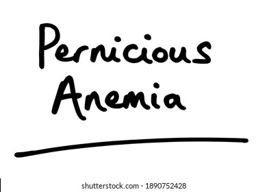 Pernicious Anemia, Handwritten On A White Background.