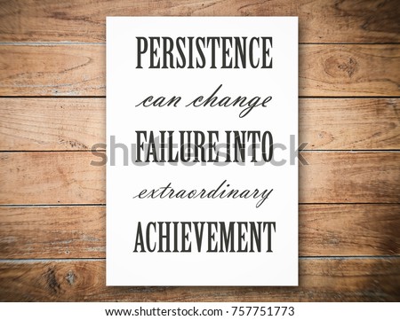 Persistence can change failure into extraordinary achievement. Motivation, poster, quote,