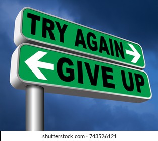 Persistence And Determination Try Again Give Up Keep Going And Trying Self Belief Never Stop Believing In Yourself Road Sign  3D, Illustration
