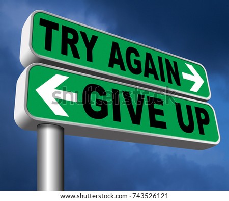 persistence and determination try again give up keep going and trying self belief never stop believing in yourself road sign  3D, illustration
