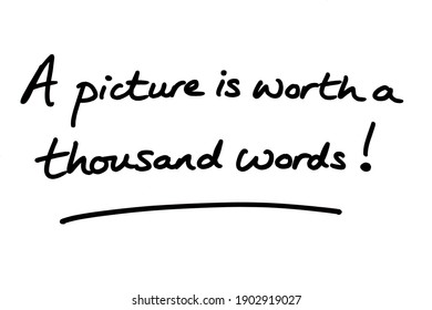A picture is worth a thousand words! handwritten on a white background.