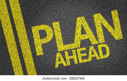 Plan Ahead Written On The Road