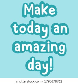 Positive Quote. Inspirational Quote. Motivational Quote. Happiness Quote. Make today an amazing day. Blue and White. - Powered by Shutterstock