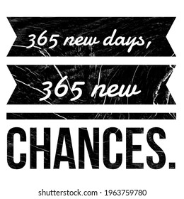 Positive Quotes, Inspirational Quotes, 365 new days, 365 new chances. Lifestyle Quotes.