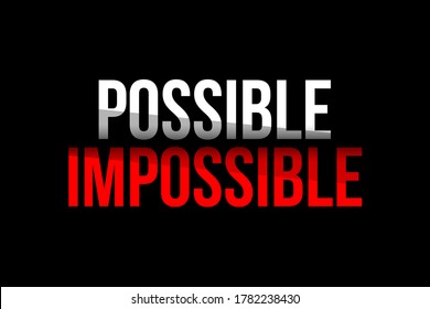 Possible vs Impossible concept. Words in red and white meaning to bealive everything is possible