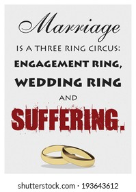 Poster with sentence "Marriage is a three ring circus: engagement ring, wedding ring and suffering", vertical orientation