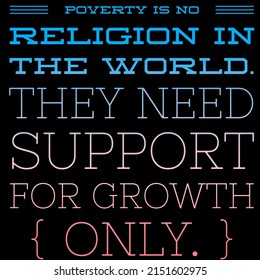 Poverty Is No Religion In The World.they Need Support For Growth Only.