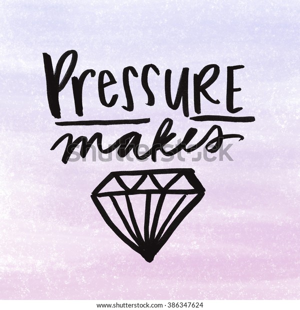 quote pressure makes diamonds