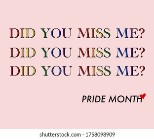 Pride Month Says Did You Miss Me With Pride Flag Colors. 