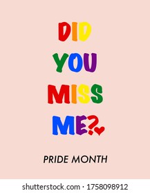 Pride Month Says Did You Miss Me With Pride Flag Colors. 