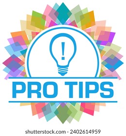 Pro tips concept image with text and bulb symbol.