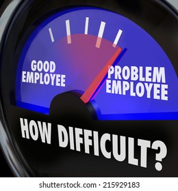 Problem Employee Vs Good Worker Words On Gauge Measuring Difficult People In Workplace