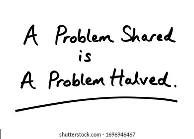 A Problem Shared is a Problem Halved handwritten on a white background. - Powered by Shutterstock