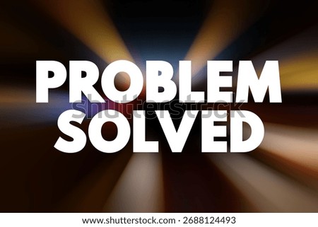 Problem Solved is used to indicate that a previously existing issue or difficulty has been successfully addressed or resolved, text concept background